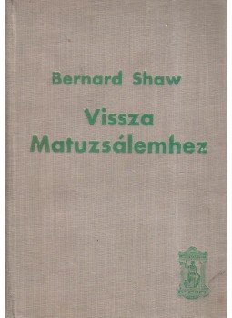 Shaw, Bernard - Vissza Matuzsálemhez Shaw, Bernard - Vissza Matuzsálemhez, Budapest 0 antikvár könyv