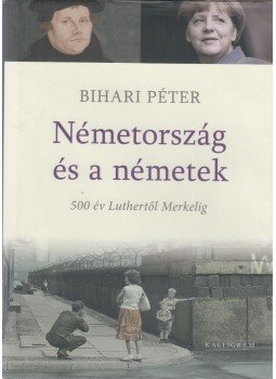 Bihari Péter - Németország és a németek, Budapest 2017 antikvár könyv