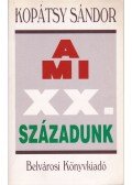 Kopátsy Sándor - A mi XX. századunk