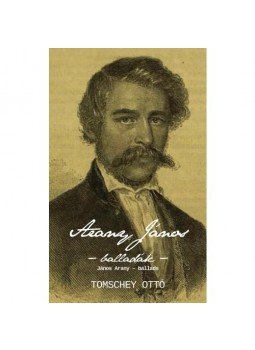 TOMSCHEY OTTÓ ,  OTTÓ TOMSCHEY - ARANY JÁNOS - BALLADÁK - JÁNOS ARANY - BALLADS, null 2017 antikvár könyv
