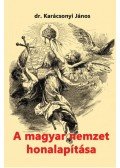 Karácsonyi János - A magyar nemzet honalapítása