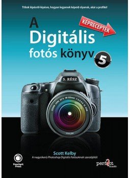 Scott Kelby - A digitális fotós könyv 5. - Képreceptek Scott Kelby - A digitális fotós könyv 5. - Képreceptek, null 2014 antikvár könyv