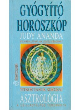 Ananda, Judy - Asztrológia - Gyógyító horoszkóp Ananda, Judy - Asztrológia - Gyógyító horoszkóp, Budapest 1993 antikvár könyv