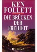 Ken Follett - Die Brücken der Freiheit