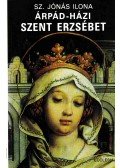 Sz. Jónás Ilona - Árpád-házi Szent Erzsébet