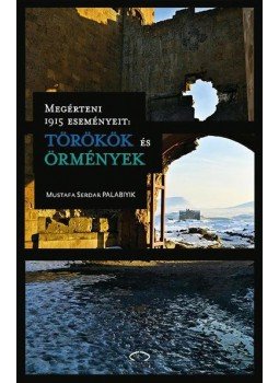 Mustafa Serdar Palabiyik - Megérteni 1915 eseményeit: törökök és örmények, null 2017 antikvár könyv