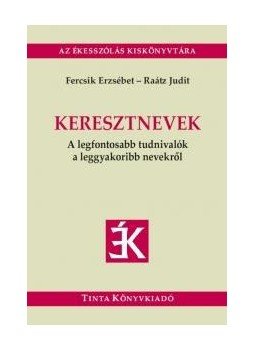 Fercsik Erzsébet, RAÁTZ JUDIT - Keresztnevek Fercsik Erzsébet, RAÁTZ JUDIT - Keresztnevek, null 2017 antikvár könyv