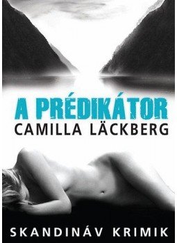 Camilla Lackberg - A Prédikátor Camilla Lackberg - A Prédikátor, Budapest 2017 antikvár könyv