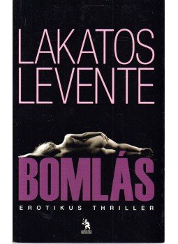 Lakatos Levente - Bomlás Lakatos Levente - Bomlás, Budapest 2013 antikvár könyv