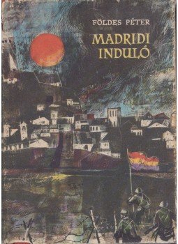 Földes Péter - Madridi induló Földes Péter - Madridi induló, Budapest 1961 antikvár könyv