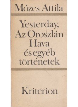 Mózes Attila - Yesterday, Az Oroszlán Hava és egyéb történetek Mózes Attila - Yesterday, Az Oroszlán Hava és egyéb történetek, Bukarest 1990 antikvár könyv