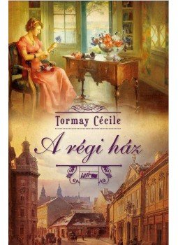 Tormay Cécile - A régi ház Tormay Cécile - A régi ház, Szeged 2017 antikvár könyv