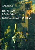 Szájer József - Jogállam, szabadság, rendszerváltoztatás