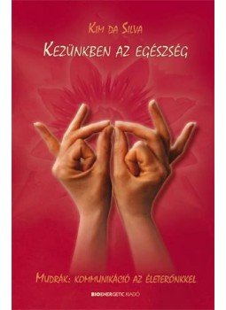 Kim da Silva - Kezünkben az egészség Kim da Silva - Kezünkben az egészség, null 2017 antikvár könyv