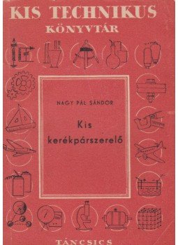 Nagy Pál Sándor - Kis kerékpárszerelő Nagy Pál Sándor - Kis kerékpárszerelő, Budapest 1958 antikvár könyv
