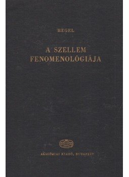 Hegel, Georg Wilhelm Friedrich - A szellem fenomenológiája Hegel, Georg Wilhelm Friedrich - A szellem fenomenológiája, Budapest 1973 antikvár könyv