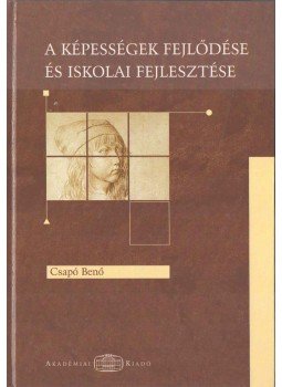Csapó Benő - A képességek fejlődése és iskolai fejlesztése Csapó Benő - A képességek fejlődése és iskolai fejlesztése, Budapest 2003 antikvár könyv