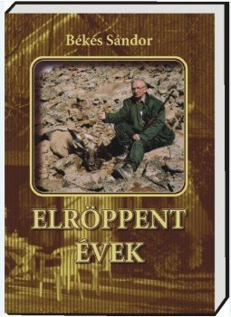 Békés Sándor - Elröppent évek Békés Sándor - Elröppent évek, null 2017 antikvár könyv