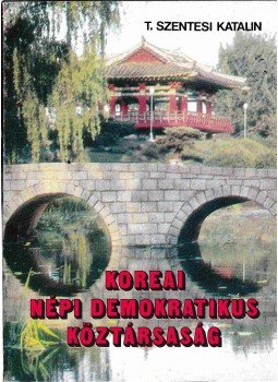 T. Szentesi Katalin - Koreai Népi Demokratikus Köztársaság T. Szentesi Katalin - Koreai Népi Demokratikus Köztársaság, Budapest 1987 antikvár könyv