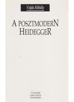 Vajda Mihály - A posztmodern Heidegger Vajda Mihály - A posztmodern Heidegger, Budapest 1993 antikvár könyv