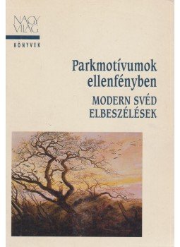 Lagerlöf, Zelma, Gustav Sandgren, Johnson, Eyvind, Lundkvist, Artur, DAGERMAN, STIG, Ivar Lo-Johansson, Bengt Anderberg, Sivar Arnér, Margareta Ekström, Gyllensten, Lars - Parkmotívumok ellenfényben Lagerlöf, Zelma, Gustav Sandgren, Johnson, Eyvind, Lundkvist, Artur, DAGERMAN, STIG, Ivar Lo-Johansson, Bengt Anderberg, Sivar Arnér, Margareta Ekström, Gyllensten, Lars - Parkmotívumok ellenfényben, Budapest 1999 antikvár könyv