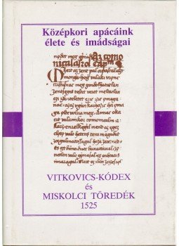 Papp Zsuzsanna - Vitkovics-kódex és Miskolci töredék 1525 Papp Zsuzsanna - Vitkovics-kódex és Miskolci töredék 1525, Budapest 1991 antikvár könyv