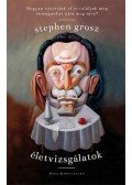 Stephen Grosz - Életvizsgálatok - Hogyan veszítjük el és találjuk meg önmagunkat újra meg újra?