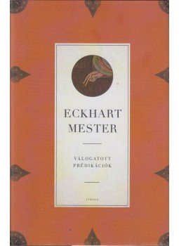 Eckhart mester - Válogatott prédikációk Eckhart mester - Válogatott prédikációk, 2017 antikvár könyv