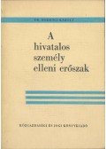 Bodrogi Károly Dr. - A hivatalos személy elleni erőszak