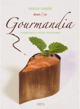 Varga Gábor - Gourmandia Varga Gábor - Gourmandia, Budapest 2010 antikvár könyv