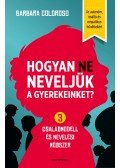 Barbara Coloroso - Hogyan ne neveljük a gyerekeinket? 3 családmodell és nevelési módszer