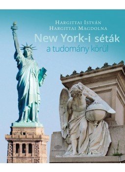Hargittai István, HARGITTAI MAGDOLNA - New York-i séták a tudomány körül Hargittai István, HARGITTAI MAGDOLNA - New York-i séták a tudomány körül, 2017 antikvár könyv