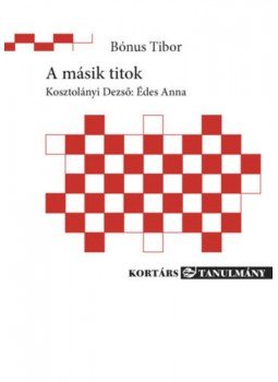 Bónus Tibor - A másik titok - Kosztolányi Dezső: Édes Anna Bónus Tibor - A másik titok - Kosztolányi Dezső: Édes Anna, null 2017 antikvár könyv
