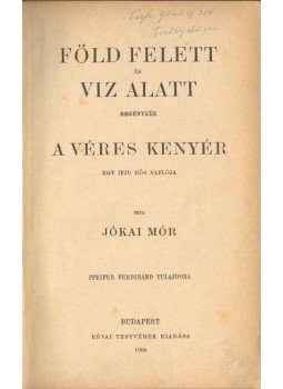 Jókai Mór - Föld felett és víz alatt / A véres kenyér / A szegénység utja,  1908 antikvár könyv