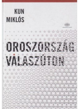 Kun Miklós - Oroszország válaszúton Kun Miklós - Oroszország válaszúton, 2013 antikvár könyv