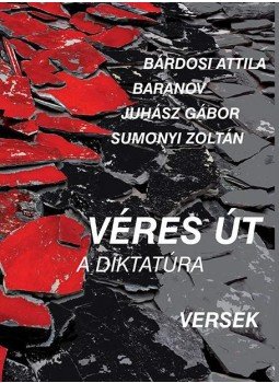 Bárdosi Attila, Baranov, Juhász Gábor, Sumonyi Zoltán - Véres út - A diktatúra Bárdosi Attila, Baranov, Juhász Gábor, Sumonyi Zoltán - Véres út - A diktatúra, 2017 antikvár könyv