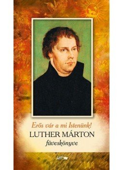 Luther Márton, Reisinger János - Erős vár a mi Istenünk! Luther Márton, Reisinger János - Erős vár a mi Istenünk!, Szeged 2017 antikvár könyv
