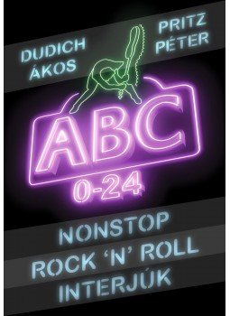 Dudich Ákos, Pritz Péter - Nonstop Rock'n'Roll interjúk - ABC 0-24 Dudich Ákos, Pritz Péter - Nonstop Rock'n'Roll interjúk - ABC 0-24, null 2017 antikvár könyv