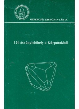 Szakáll Sándor - 120 ásványlelőhely a Kárpátokból Szakáll Sándor - 120 ásványlelőhely a Kárpátokból, Budapest-Miskolc 2004 antikvár könyv