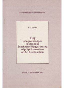 Páll István - A táji jellegzetességek keveredése Északkelet-Magyarország népi építkezésében a 18-19. században (dedikáltt), Miskolc-Szentendre 1989 antikvár könyv