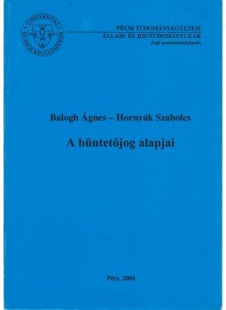 Balogh Ágnes , Hornyák Szabolcs - A büntetőjog alapjai, Pécs 2004 antikvár könyv