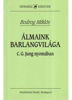 Bodrog Miklós - Álmaink barlangvilága Bodrog Miklós - Álmaink barlangvilága, Budapest 1995 antikvár könyv