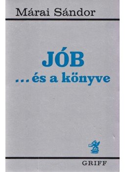 Márai Sándor - Jób ...és a könyve Márai Sándor - Jób ...és a könyve, München 1982 antikvár könyv