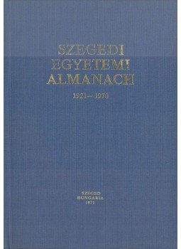 Márta Ferenc, Tóth Károly Dr. - Szegedi egyetemi almanach 1921-1970 Márta Ferenc, Tóth Károly Dr. - Szegedi egyetemi almanach 1921-1970, Szeged 1971 antikvár könyv
