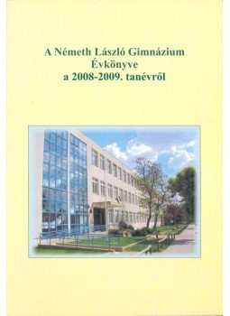 Lami Pál - Németh László Gimnázium Évkönyve a 2008-2009. tanévről Lami Pál - Németh László Gimnázium Évkönyve a 2008-2009. tanévről, 2009 antikvár könyv