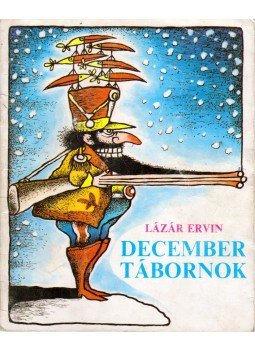 Lázár Ervin - December tábornok Lázár Ervin - December tábornok, Budapest 0 antikvár könyv