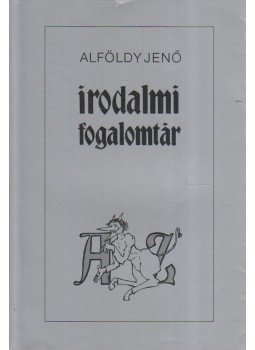 Alföldy Jenő - Irodalmi fogalomtár A-Z Alföldy Jenő - Irodalmi fogalomtár A-Z, Budapest 1992 antikvár könyv