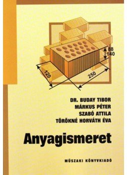 Dr. Buday Tibor, Márkus Péter, Szabó Attila, Törökné Horváth Éva - Anyagismeret Dr. Buday Tibor, Márkus Péter, Szabó Attila, Törökné Horváth Éva - Anyagismeret, Budapest 2001 antikvár könyv