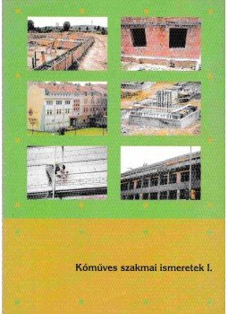 Szerényi István , Gazsó Anikó, Szerényi Attila - Kőműves szakmai ismeretek I. Szerényi István , Gazsó Anikó, Szerényi Attila - Kőműves szakmai ismeretek I., Pécs 2005 antikvár könyv