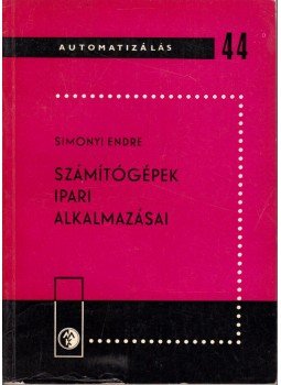 Simonyi Endre - Számítógépek ipari alkalmazásai Simonyi Endre - Számítógépek ipari alkalmazásai, Budapest 1967 antikvár könyv